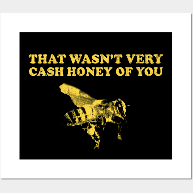 That Wasn't Very Cash Honey Of You - Funny Beekeeper Wall Art by stressedrodent